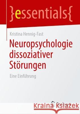 Neuropsychologie Dissoziativer Störungen: Eine Einführung Hennig-Fast, Kristina 9783662666852 Springer - książka