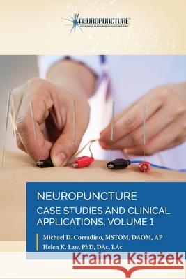 Neuropuncture Case Studies and Clinical Applications: Volume 1 Michael D. Corradino Helen K. Law 9780989384612 Neuropuncture Inc. - książka