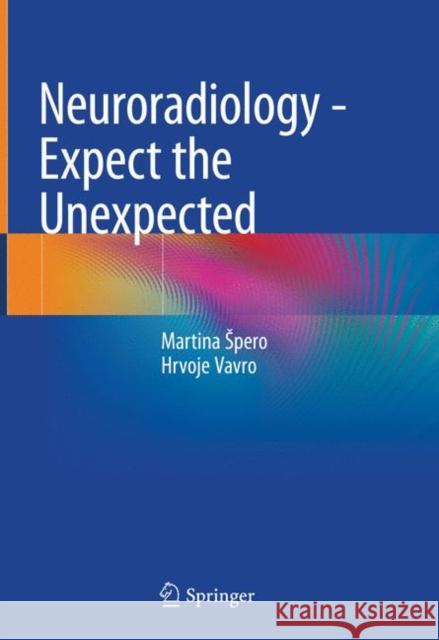 Neuroradiology - Expect the Unexpected Martina Spero Hrvoje Vavro 9783319734811 Springer - książka