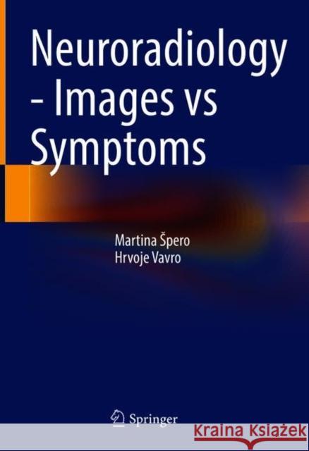 Neuroradiology - Images Vs Symptoms Martina Spero Hrvoje Vavro 9783030692124 Springer - książka