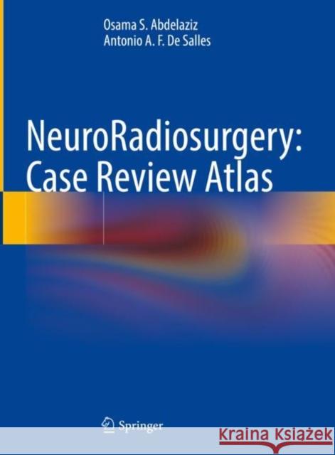 NeuroRadiosurgery: Case Review Atlas Osama S. Abdelaziz Antonio A. F. D 9783031161988 Springer - książka