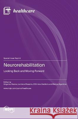 Neurorehabilitation: Looking Back and Moving Forward Grigorios Nasios Lambros Messinis Efthimios Dardiotis 9783036578613 Mdpi AG - książka