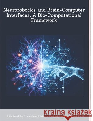 Neurorobotics and Brain-Computer Interfaces: A Bio-Computational Framework M, Akhil V., Muraleedharan, Akhil Vasantha 9798184860701 Independently Published - książka