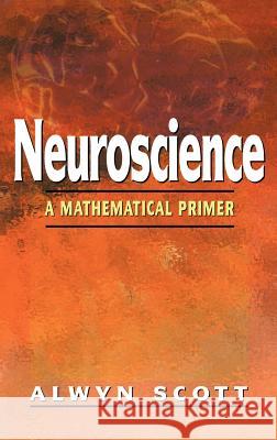 Neuroscience: A Mathematical Primer Scott, Alwyn 9780387954035 Springer - książka