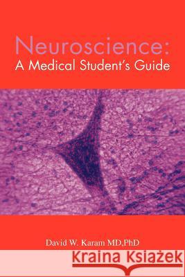 Neuroscience: A Medical Student's Guide Karam Mdphd, David W. 9781466965218 Trafford Publishing - książka