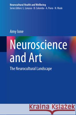 Neuroscience and Art: The Neurocultural Landscape Amy Ione 9783031623356 Springer - książka