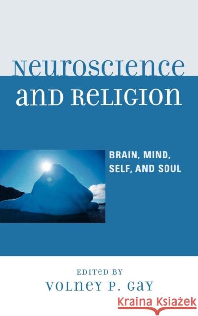 Neuroscience and Religion: Brain, Mind, Self, and Soul Gay, Volney P. 9780739133910 Lexington Books - książka