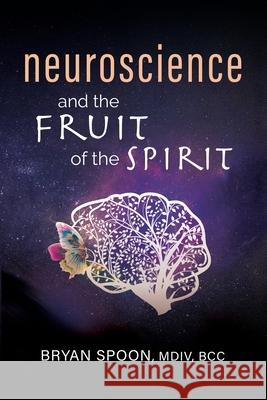 Neuroscience and the Fruit of the Spirit Bryan Spoon 9781952327131 Talk Consulting, LLC - książka