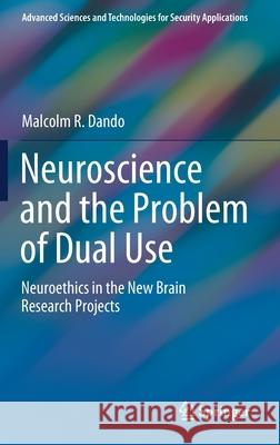 Neuroscience and the Problem of Dual Use: Neuroethics in the New Brain Research Projects Dando, Malcolm R. 9783030537890 Springer - książka