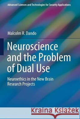 Neuroscience and the Problem of Dual Use: Neuroethics in the New Brain Research Projects Malcolm R. Dando 9783030537920 Springer - książka