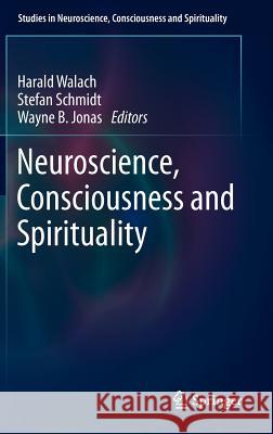 Neuroscience, Consciousness and Spirituality  9789400720787 Springer Netherlands - książka