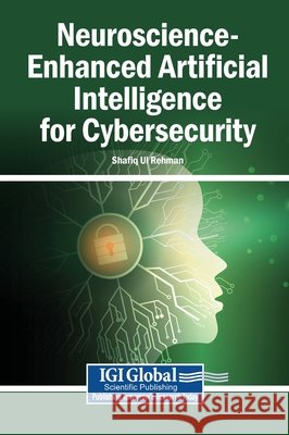 Neuroscience-Enhanced Artificial Intelligence for Cybersecurity Ul Rehman, Shafiq 9798337350127 Igi Global Scientific Publishing - książka