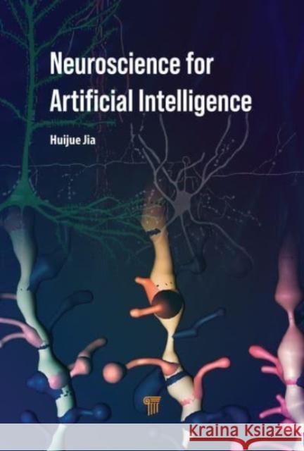 Neuroscience for Artificial Intelligence Huijue (Fudan University, China, People's Republic) Jia 9789814968782 Jenny Stanford Publishing - książka