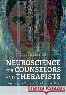 Neuroscience for Counselors and Therapists: Integrating the Sciences of the Mind and Brain Chad Luke 9781516530977 Cognella Academic Publishing - książka