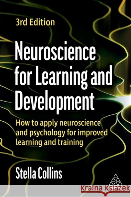 Neuroscience for Learning and Development: How to Apply Neuroscience and Psychology for Improved Learning and Training Stella Collins 9781398608337 Kogan Page Ltd - książka