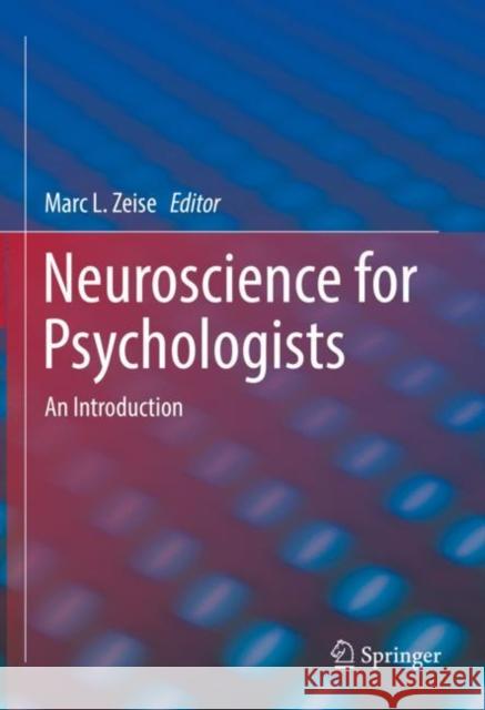 Neuroscience for Psychologists: An Introduction Marc L. Zeise 9783030476441 Springer - książka