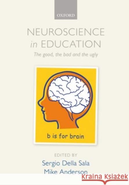 Neuroscience in Education: The Good, the Bad and the Ugly Della Sala, Sergio 9780199600496 Oxford University Press - książka