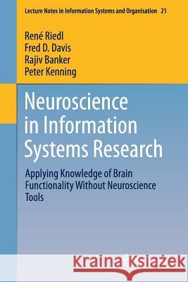 Neuroscience in Information Systems Research: Applying Knowledge of Brain Functionality Without Neuroscience Tools Riedl, René 9783319487540 Springer - książka