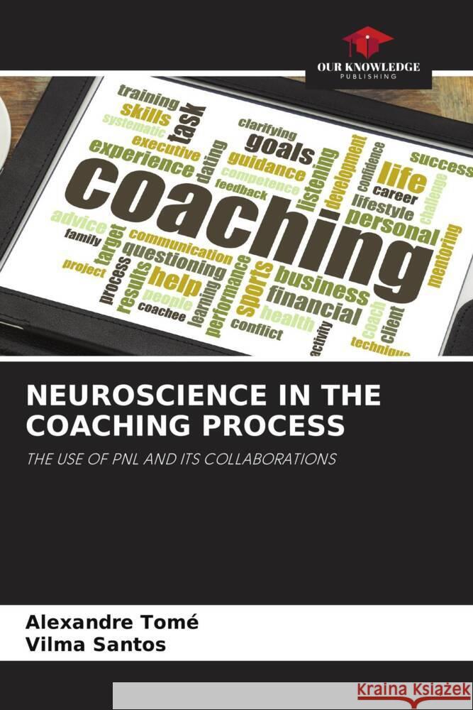 NEUROSCIENCE IN THE COACHING PROCESS Tomé, Alexandre, Santos, Vilma 9786206348788 Our Knowledge Publishing - książka