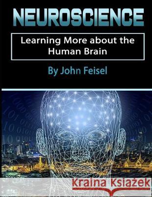 Neuroscience: Learning More about the Human Brain John Feisel 9781712199770 Independently Published - książka