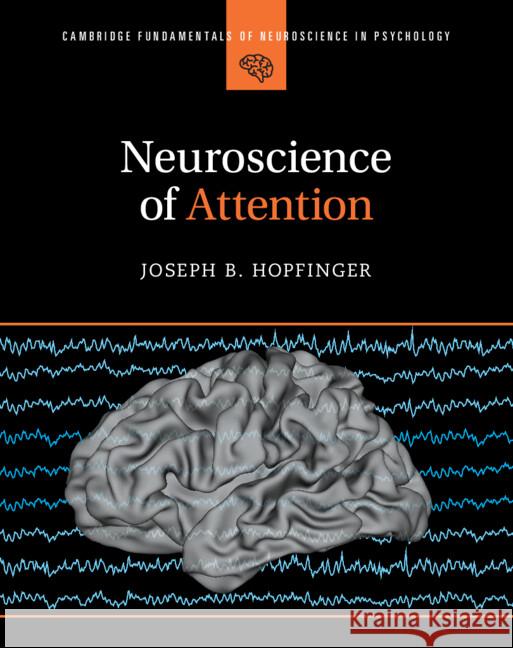 Neuroscience of Attention Joseph B. Hopfinger (University of North Carolina, Chapel Hill) 9781316513293 Cambridge University Press - książka