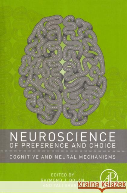 Neuroscience of Preference and Choice: Cognitive and Neural Mechanisms Dolan, Raymond J. 9780123814319 Academic Press - książka