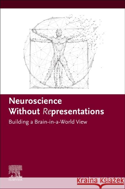 Neuroscience Without Representations: Building a Brain-In-A-World View ?scar Vilarroya 9780443190650 Elsevier - książka