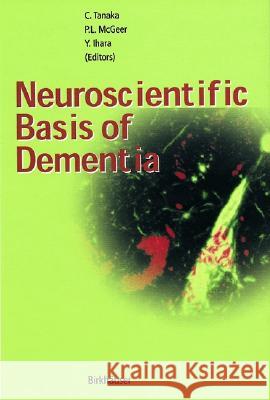 Neuroscientific Basis of Dementia Chikako Tanaka, P.L. McGeer, Y. Ihara 9783764362058 Birkhauser Verlag AG - książka