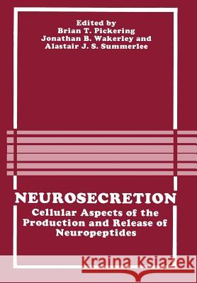 Neurosecretion: Cellular Aspects of the Production and Release of Neuropeptides Pickering, B. 9781468455045 Springer - książka