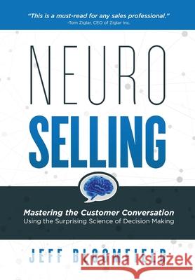 NeuroSelling: Mastering the Customer Conversation Using the Surprising Science of Decision-Making Jeff Bloomfield 9781733787024 Axon Publishing, LLC - książka