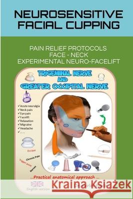 Neurosensitive facial cupping - English version: Facial Pain Relief Protocols and Experimental Neuro-Facelift. Paulo, Carlos 9781714325030 Blurb - książka