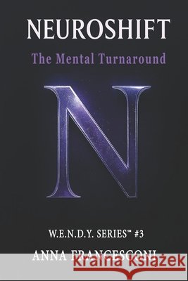Neuroshift: The Mental Turnaround. From Shadow to Manifest Potential A model for profound transformation. (English Version) Francesconi, Anna 9798271683152 Independently Published - książka