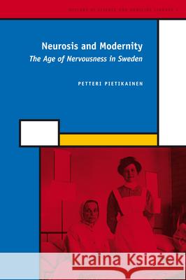 Neurosis and Modernity: The Age of Nervousness in Sweden Petteri Pietikainen 9789004160750 Brill - książka