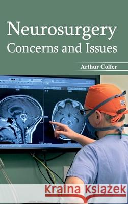 Neurosurgery: Concerns and Issues Arthur Colfer 9781632422873 Foster Academics - książka