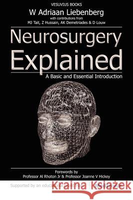 Neurosurgery Explained: A Basic and Essential Introduction Liebenberg, Willem Adriaan 9780954881306 Vesuvius Books Ltd - książka
