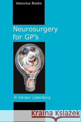 Neurosurgery for GP's Willem Adriaan Liebenberg 9780954881320 Vesuvius Books Ltd - książka