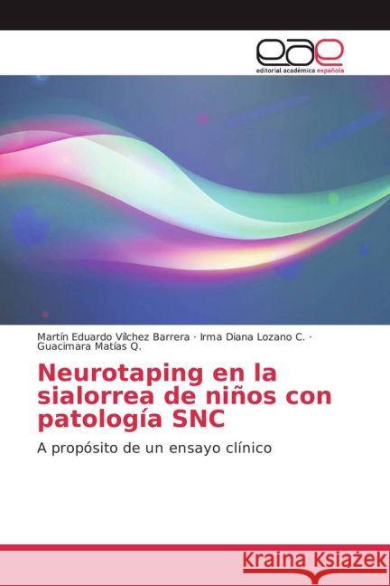Neurotaping en la sialorrea de niños con patología SNC : A propósito de un ensayo clínico Vílchez Barrera, Martín Eduardo; Lozano C., Irma Diana; Matías Q., Guacimara 9783659655289 Editorial Académica Española - książka