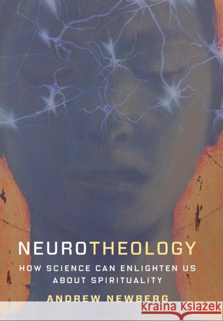 Neurotheology: How Science Can Enlighten Us about Spirituality Newberg, Andrew 9780231179041 Columbia University Press - książka