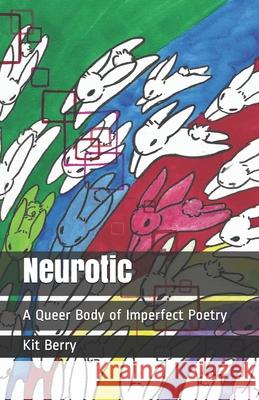 Neurotic: A Queer Body of Imperfect Poetry Kit Berry Iris Steele Christina Lilly 9781081914202 Independently Published - książka