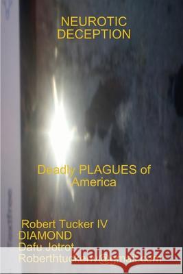 Neurotic Deception: Deadly Plagues of America Robert, IV Tucker 9781387942176 Lulu.com - książka