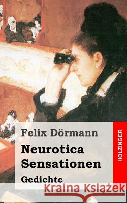 Neurotica / Sensationen: Gedichte Felix Dormann 9781482380422 Createspace - książka