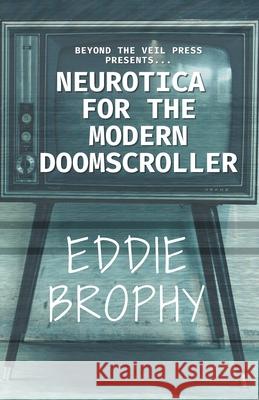Neurotica for the Modern Doomscroller Beyond The Veil Press, Eddie Brophy 9798859549757 Independently Published - książka
