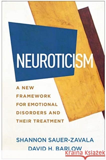 Neuroticism: A New Framework for Emotional Disorders and Their Treatment Shannon Sauer-Zavala David H. Barlow 9781462547180 Guilford Publications - książka
