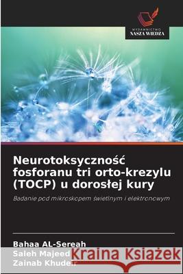 Neurotoksycznośc fosforanu tri orto-krezylu (TOCP) u doroslej kury Bahaa Al-Sereah Saleh Majeed Zainab Khudeir 9783330515154 Wydawnictwo Nasza Wiedza - książka