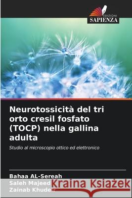 Neurotossicità del tri orto cresil fosfato (TOCP) nella gallina adulta Al-Sereah, Bahaa, Majeed, Saleh, Khudeir, Zainab 9783330515406 Edizioni Sapienza - książka