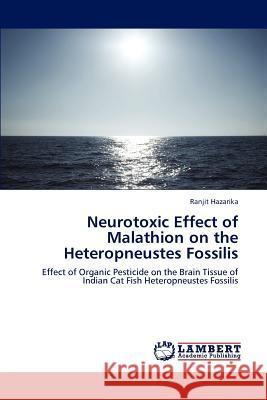 Neurotoxic Effect of Malathion on the Heteropneustes Fossilis Ranjit Hazarika 9783659199776 LAP Lambert Academic Publishing - książka