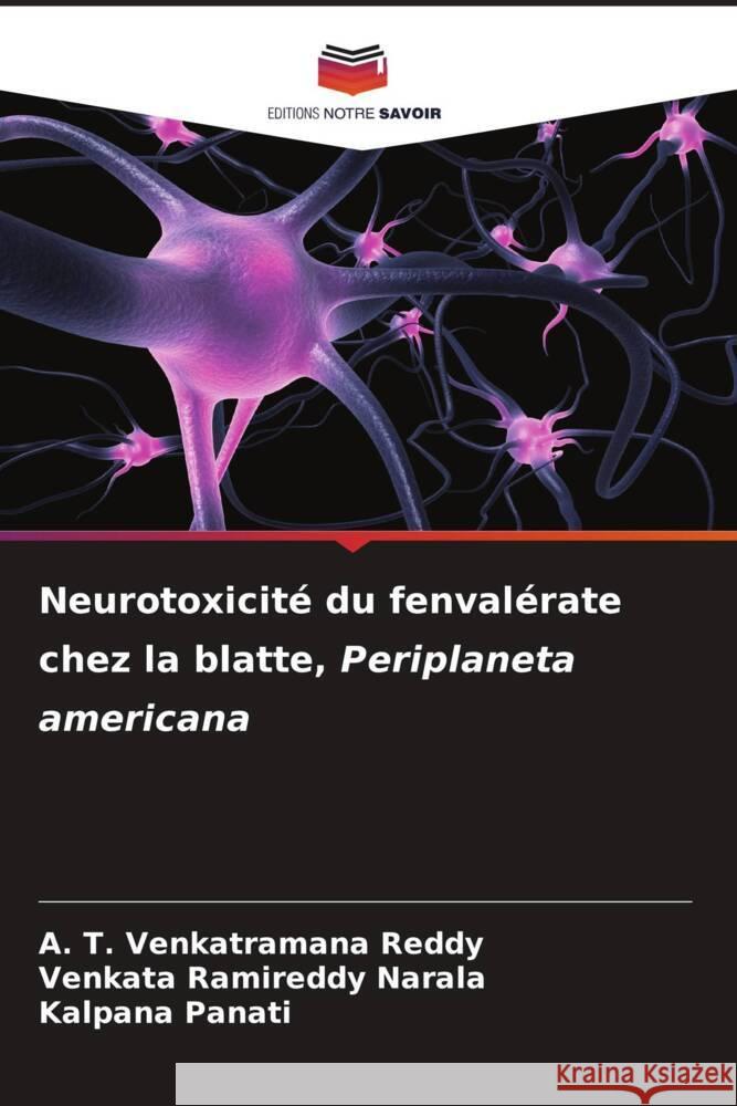 Neurotoxicité du fenvalérate chez la blatte, Periplaneta americana Venkatramana Reddy, A. T., Narala, Venkata Ramireddy, Panati, Kalpana 9786206589648 Editions Notre Savoir - książka