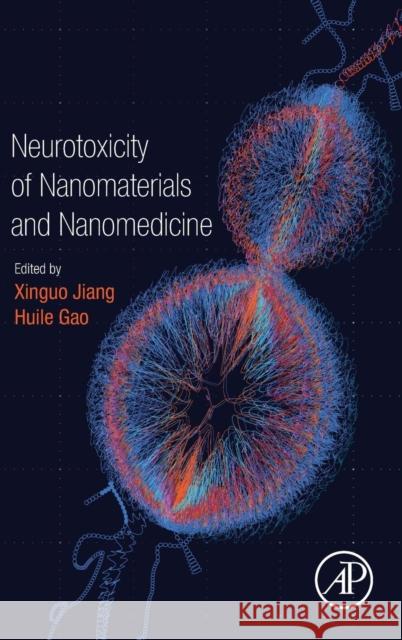 Neurotoxicity of Nanomaterials and Nanomedicine Xinguo Jiang Huile Gao 9780128045985 Academic Press - książka