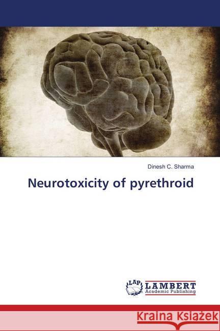 Neurotoxicity of pyrethroid Sharma, Dinesh C. 9783330044609 LAP Lambert Academic Publishing - książka