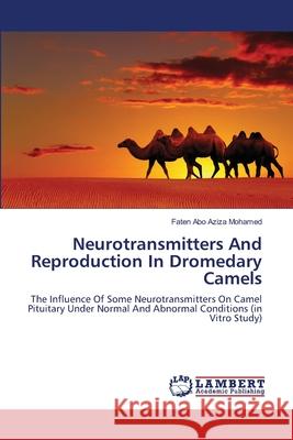 Neurotransmitters And Reproduction In Dromedary Camels Abo Aziza Mohamed, Faten 9783659352195 LAP Lambert Academic Publishing - książka
